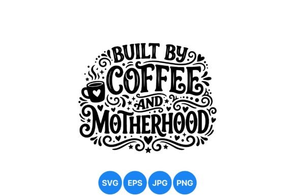 Built by Coffee Motherhood Art: Graphics & Illustrations