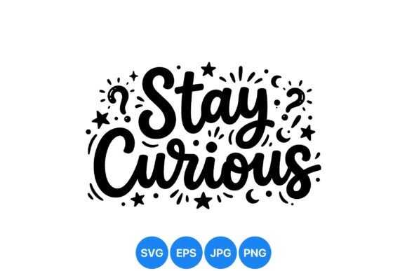 Stay Curious Inspirational SVG: Graphics & Illustrations for Creative Sellers