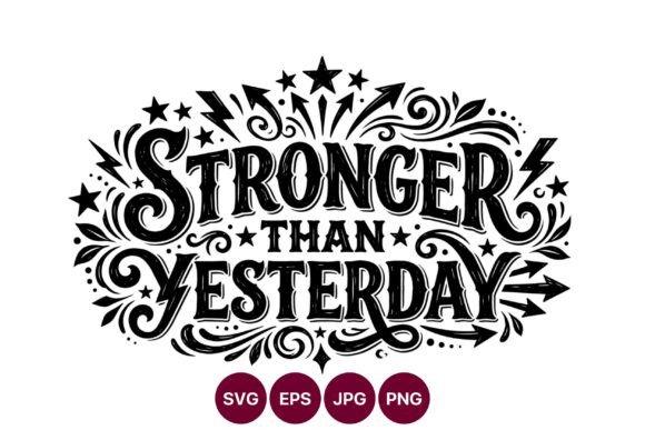 Stronger Than Yesterday Calligraphic Graphics & Illustrations